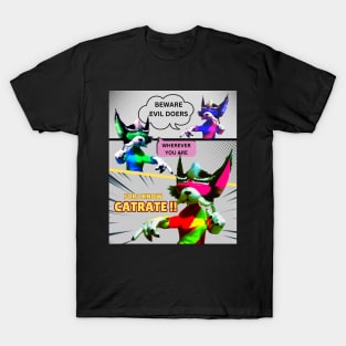 Beware evil doers, wherever you are. For i know Cat-ra-te !! T-Shirt